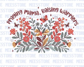 Praying Mama Raising Warriors Png, Boho Floral Mama Png, Retro Mama Png, Wildflower Mama Png, Mother’s Day Png, Mom Life Png, Hand drawn