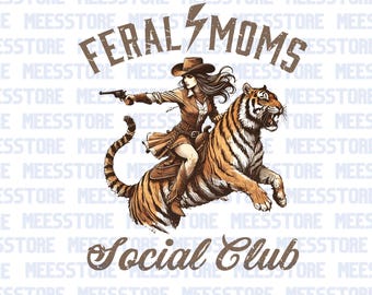 Feral Moms Social Club PNG, Western Cowgirl Tiger Clipart, Vintage Wild Mom Graphic, Strong Women Sublimation Design, Retro Digital Art