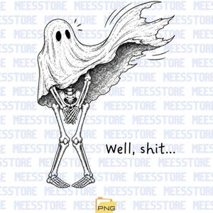 May include: A black and white line art illustration of a skeleton wearing a ghost sheet, with the sheet blowing to the side. The skeleton has its hands crossed over its pelvic area. The text Well, shit... is printed in black to the right.
