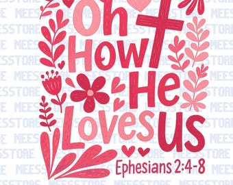 Oh How He Loves Us PNG | Ephesians 2:4-8 Bible Verse Design | Floral Cross Sublimation Clipart | Christian PGN