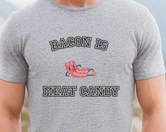 Bacon Is Meat Candy TShirt, Funny Bacon Shirt, Meat Lover T-Shirt, Bacon Lover T Shirt for Dad, Funny Graphic Tee, I Love Bacon Shirt