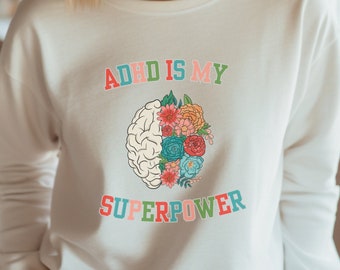 ADHD Is My Superpower Sweatshirt, ADHD Awareness Shirt, Neurodiversity Pride Shirt, Mental Health Shirt, Attention Hyperactivity Disorder