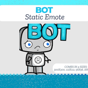 May include: A gray robot with blue eyes and a sad face. The robot has the word "BOT" written on its head in blue letters. The text "BOT Static Emote" is at the top of the image. The text "COMES IN 4 SIZES: 300X300, 112X112, 56X56, AND 28X28" is at the bottom of the image.