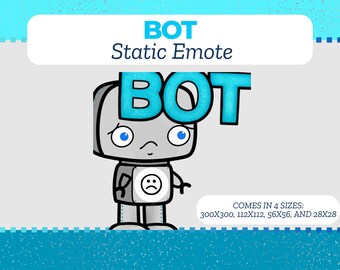 May include: A gray robot with blue eyes and a sad face. The robot has the word "BOT" written on its head in blue letters. The text "BOT Static Emote" is at the top of the image. The text "COMES IN 4 SIZES: 300X300, 112X112, 56X56, AND 28X28" is at the bottom of the image.