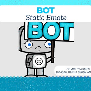 May include: A cartoon robot holding a sign that says "BOT" in turquoise letters. The robot is gray with blue eyes and a sad face on its chest. The image includes the text "Static Emote" and "COMES IN 4 SIZES: 300X300, 112X112, 56X56, AND 28X28".