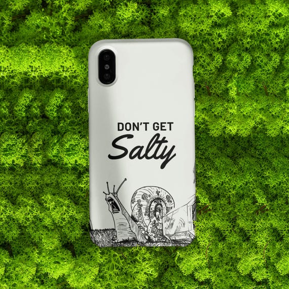 Funny iPhone, Galaxy or Pixel Case - Don't Get Salty Snail Phone Cover - Funny Gag Gift - Tech Accessory