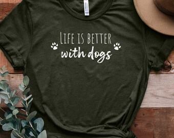 Life is Better With Dogs Shirt: Dog Lover Gift, Unisex Tee