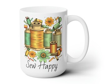Sewing Mug, Sew Happy 15 oz Mug, Spool of Threads Design, Sewing Coffee Mug, Gift for Sewers, Quilting Mug, Crafty Coffee Cup
