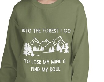 Into The Forest I Go To Lose My Mind &  Find My Soul Crew Neck Sweatshirt | Camping Sweatshirt | I'd Rather Be Camping | Hiking Hoodie |