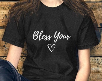 Bless Your Heart Shirt, Bless Your Heart funny shirt, Sarcastic shirts, Cute Shirts, Fun Shirts, Love Saying shirts, Bless You shirt,