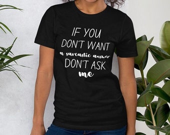 If You Don't Want A Sarcastic Answer Don't Ask Me Shirt | Funny Saying Shirt | Funny Shirt | Funny Sweatshirt | Sarcastic Birthday Gift