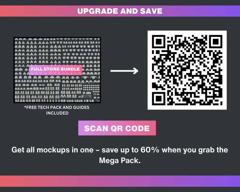 May include: An advertisement with a dark background and a gradient of pink and purple. The text reads "UPGRADE AND SAVE" and "SCAN QR CODE". The image includes a "FULL STORE BUNDLE" graphic and a QR code. The text states "Get all mockups in one - save up to 60% when you grab the Mega Pack."