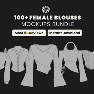 May include: A black graphic with the text "100+ FEMALE BLOUSES MOCKUPS BUNDLE". The image displays five blouse designs in gray, with the words "Most 5 Reviews" and "Instant Download" in white boxes.