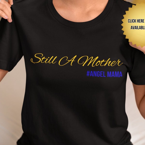 Still a Mother T-Shirt, Mothers Day Gift, Mommy Shirt, New Mama Tee, Ladies T-Shirt, Mother T-Shirt, Gift for Wife, Loss of a Child T-Shirt