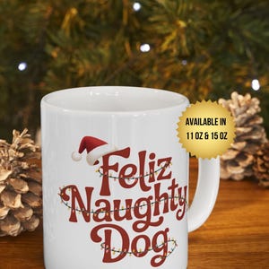 Feliz Naughty Dog Christmas Mug, Dog Lover Holiday Tea Cup, Funny Xmas Mug, Festive Pet Lover Gift