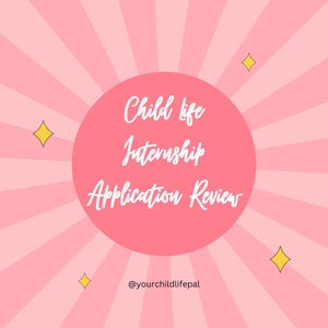 Child Life Internship Application Review