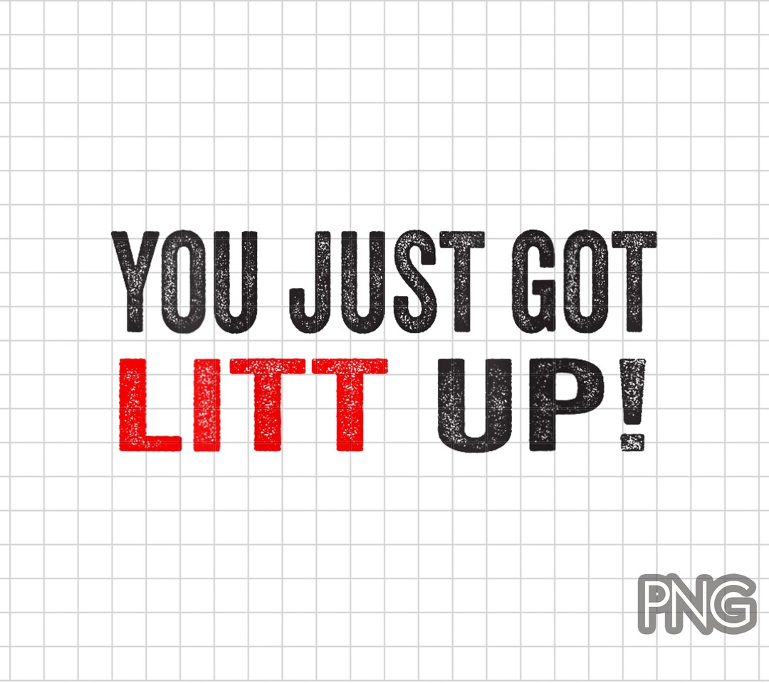 You Just Got Litt up Png Digital File Etsy