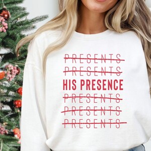 Christmas Sweatshirt Christian His Presence not Presents, Faith Sweatshirt, Christmas gift Comfort Colors Pull Over, Jesus Gift for her/him