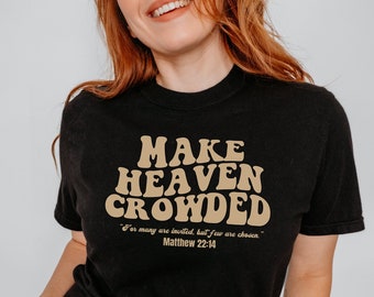 Make Heaven Crowded T-shirt,Christian Apparel,Jesus is King,Faith Clothing,oversized Christian T-Shirt, Bible Verse shirt,Comfort Colors Tee