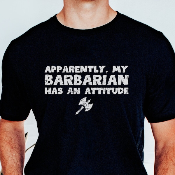 Apparently My Barbarian Has An Attitude Tee, Unisex Fit DnD Shirt, Gift for Geeks, Gift for Gamers, Cool Shirt for Fantasy TTRPG Fans