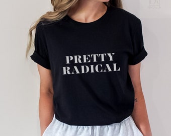 Pretty Radical T-shirt Sarcastic Motivation t-shirt Positive Graphic Tees Inspirational T-shirts Boho Graphic  Vintage Trending now T-shirts