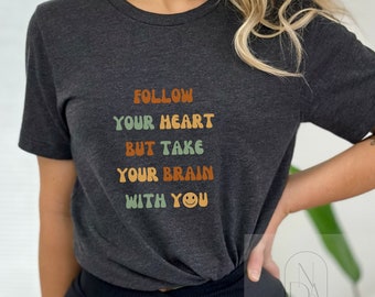 Follow your Heart but take your Brain with You Shirt  Motivation t-shirt Positive Graphic Inspirational Shirt Boho T-Shirt Trending T-shirt