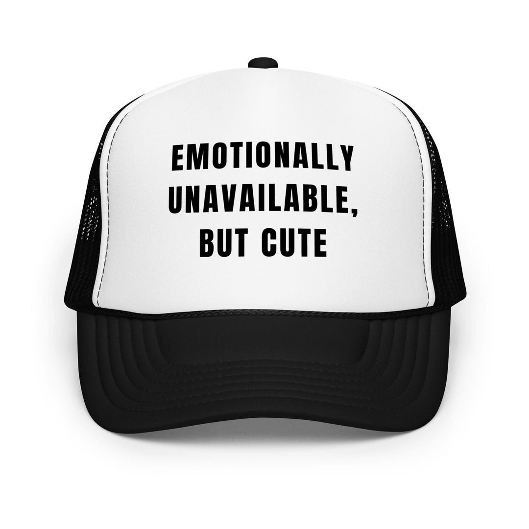 Emotionally Unavailable but Cute Hat – Funny Foam Trucker