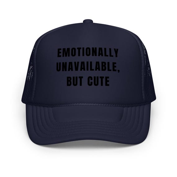 Emotionally Unavailable but Cute Hat – Funny Foam Trucker