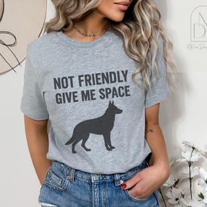 Not Friendly Dog Shirt - Give Me Space Funny Tee - Reactive Dog Owner Shirt - German Shepherd Graphic T-Shirt - Dog Boundaries Tee