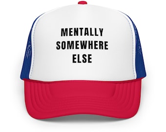 Funny Foam Trucker Hat – Mentally Somewhere Else – Embroidered Unisex Hat with Sarcastic Vibe – Aesthetic Vaporwave Travel Cap
