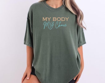 My Body My Choice, Pro Choice Shirt, Comfort Colors Tee, human rights shirt, Reproductive Rights Shirt, Shirt for Women, Feminist Shirt