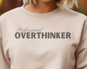 Overthinker, Professional Overthinker, Overthinking shirt, Overthinker Sweatshirt, Gift for Overthinker,