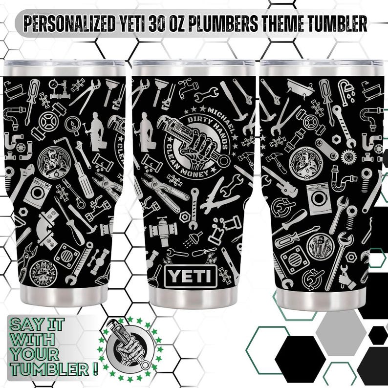 May include: A personalized 30 oz Yeti tumbler with a plumber's theme. The black tumbler features a repeating pattern of plumbing tools in white, including wrenches, pliers, and pipes. The text "DIRTY HANDS CLEAN MONEY" is also visible.