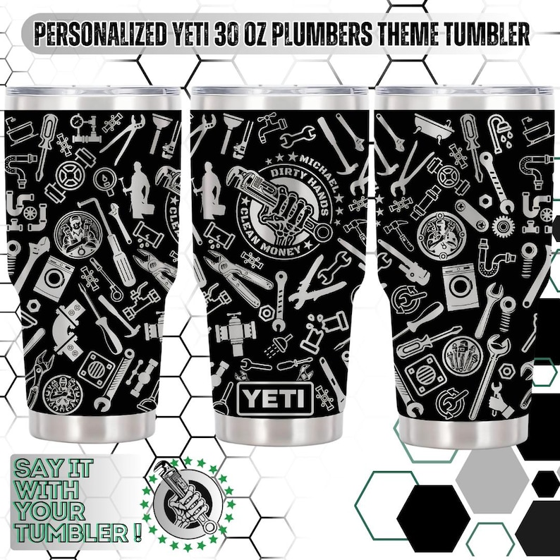 May include: A personalized 30 oz Yeti tumbler with a plumber's theme. The black tumbler features a repeating pattern of plumbing tools in white, including wrenches, pliers, and pipes. The text "DIRTY HANDS CLEAN MONEY" is also visible.