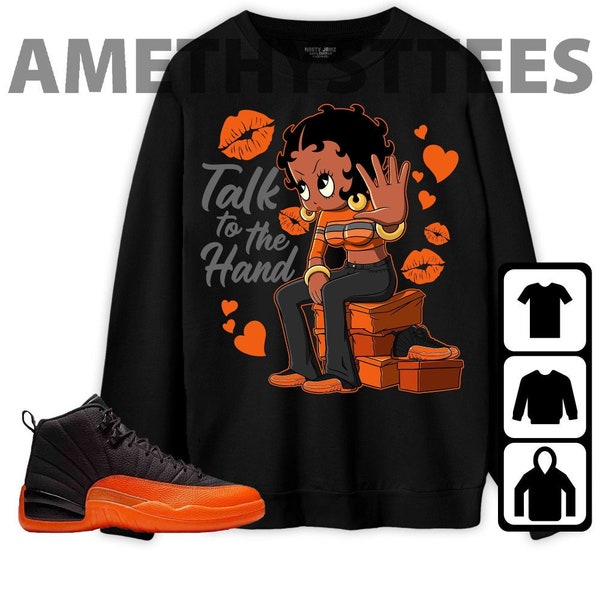 Jordan 12 Brilliant Orange Unisex Sweatshirt, Hoodie, T-Shirt, Talk To The Hand, Shirt To Match Sneaker