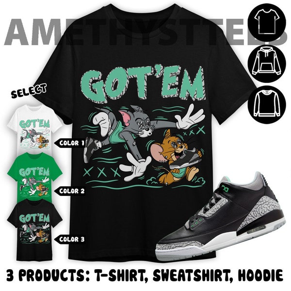 Jordan 3 Green Glow Unisex Color T-Shirt, Sweatshirt, Hoodie, Got Em Cat Mouse, Shirt In Irish Green To Match Sneaker