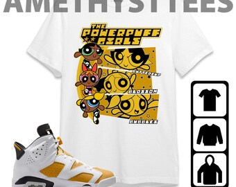 Jordan 6 Yellow Ochre Unisex T-Shirt, Sweatshirt, Hoodie, Black Powerpuff Name, Shirt To Match Sneaker