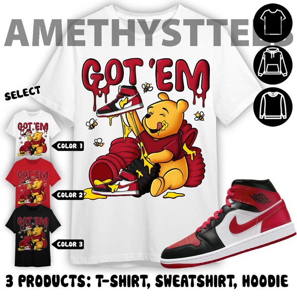 Winnie Pooh Got Em Unisex Color T-Shirt, Sweatshirt, Hoodie, AJ 1 Mid Alternate Bred Toe, Shirt In Red To Match Sneaker Tee