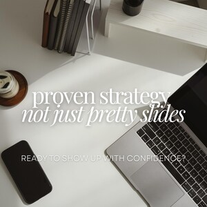 May include: Overhead shot of a workspace with a laptop, smartphone, notebooks, and a candle. The text "proven strategy not just pretty slides" is displayed, along with the phrase "READY TO SHOW UP WITH CONFIDENCE?"