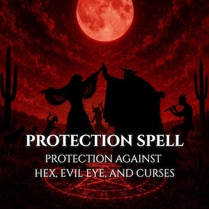 Puede incluir: Una ilustración digital en tonos rojos con siluetas de figuras en un paisaje desértico bajo una gran luna. El texto dice: PROTECTION SPELL, PROTECTION AGAINST HEX, EVIL EYE, AND CURSES. Un pentagrama brillante se ve en el suelo.