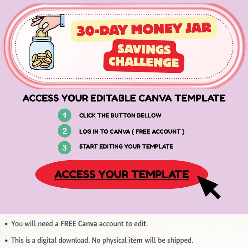 May include: A digital template for a 30-day money jar savings challenge. The design features a pink and white background with text that reads "30-DAY MONEY JAR SAVINGS CHALLENGE." Instructions are provided to access and edit the Canva template.