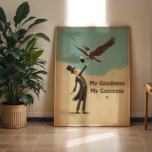 May include: A framed vintage poster with the text "My Goodness My Guinness." The artwork shows a man in a top hat reaching for a pint of Guinness, with a bird flying above. The color palette includes beige, blue, and brown.