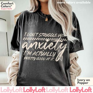 I Don't Struggle With Anxiety Shirt Funny Anxiety Shirt COMFORT COLORS® Therapy Shirt Gift for Therapist Sarcastic Anxiety Quote Gift Tee