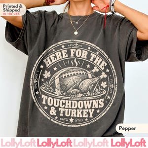 Here for the Touchdowns & Turkey Shirt, COMFORT COLORS®, Thanksgiving Football Tee, Funny Turkey Day T-Shirt, Game Day Gift