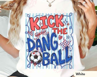 Kick The Dang Ball, Preppy COMFORT COLORS® T-shirt, Funny Tee For Soccer Mom