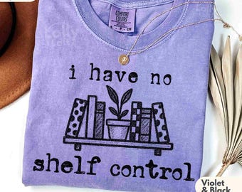I Have No Shelf Control Shirt, Funny Book Lover Tee, Booktrovert Gift