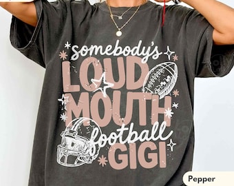 Somebody’s Loud Mouth Football Gigi Shirt, Game Day Grandma Tee, Football Grandmother Shirt, Comfort Colors Sports Gigi Tee