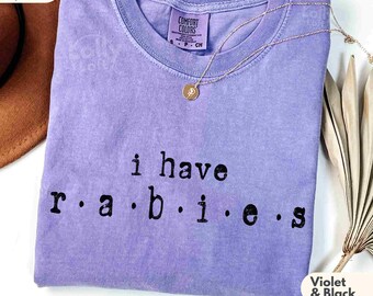 I Have Rabies Shirt Comfort Colors® Funny Saying Shirt Weird Dark Humor Sarcastic Womens Shirt Viral Meme Rude Humor Shirt Gift For Sister