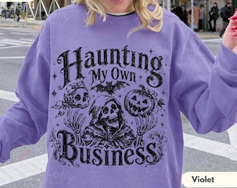 Haunting My Own Business Sweatshirt, Funny Skeleton Halloween Crewneck, Gothic Spooky Season Sweater