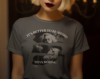 Charcoal "Better to Be Weird Than Boring" T-Shirt - Unique Quote Tee, Monochrome Fashion,  black and white photo of a blond woman